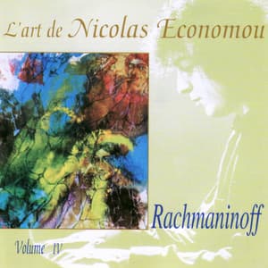 Rachmaninoff : L'art de Nicolas Economou, volume 4 - Sergei Rachmaninoff