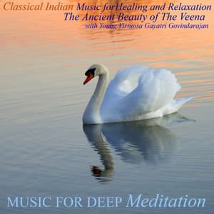 Classical Indian Music for Healing and Relaxation - The Ancient Beauty of the Veena With Young Virtuosa Gayatri Govindarajan - Music for Deep Meditation