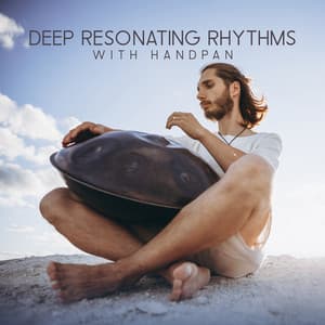 Deep Resonating Rhythms with Handpan, Drums, Relaxing Music - Handpan Meditation Zone