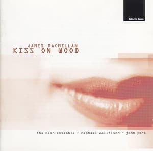 James MacMillan: Kiss On Wood - James MacMillan