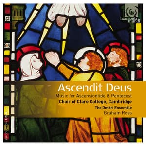 Ascendit Deus: Music for Ascensiontide & Pentecost - Choir of Clare College, Cambridge
