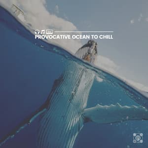Provocative Ocean to Chill - Ocean Waves