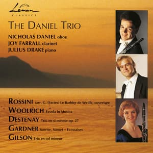 The Daniel Trio — Nicholas Daniel, Joy Farrall & Julius Drake play Rossini, Woolrich, Destenay, Gardner & Gilson - Nicholas Daniel