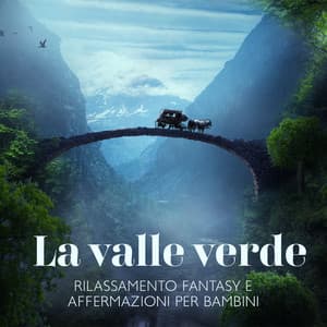 La valle verde: Rilassamento fantasy e affermazioni per bambini - Armonia Cuore