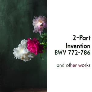 "2-Part Invention, BWV 772-786" and other works - Johann Sebastian Bach