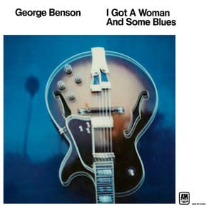 I Got A Woman And Some Blues - George Benson