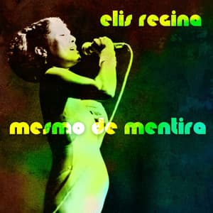 Mesmo De Mentira - Elis Regina