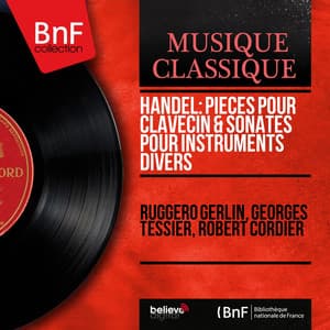 Handel: Pièces pour clavecin & Sonates pour instruments divers - Ruggero Gerlin