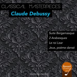 Classical Masterpieces - Claude Debussy: Suite Bergamasque & Le roi Lear - Claude Debussy