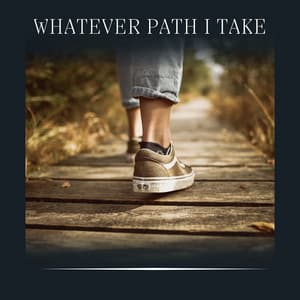 Whatever Path I Take - Musica Relax Academia