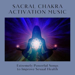 Sacral Chakra Activation Music: Extremely Powerful Songs to Improve Sexual Health - Chakra Dreamers