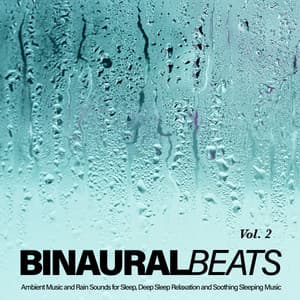 Binaural Beats: Ambient Music and Rain Sounds for Sleep, Deep Sleep Relaxation and Soothing Sleeping - Binaural Beats Sleep