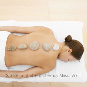 SLEEP on Ambient Therapy Music Vol. 1 - Sleep