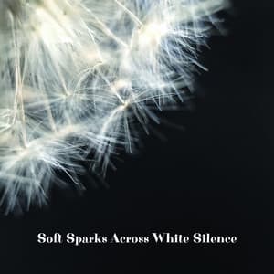 Soft Sparks Across White Silence - Lull Heavenly