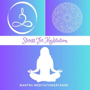Stress Fri Meditation: Minskning av Spänning - Mantra Meditationsåtgärd