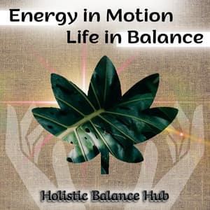 Energy in Motion, Life in Balance - Holistic Balance Hub