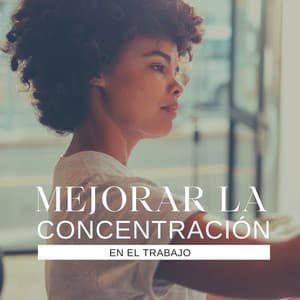 Mejorar la Concentración en el Trabajo: Música para Estimular el Cerebro, Mente Concentrada - Musica Para Trabajar
