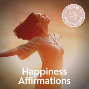 Happiness Affirmations - Flow Meditation