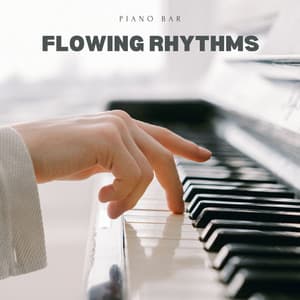 Flowing Rhythms: Piano Lounge - Piano Bar