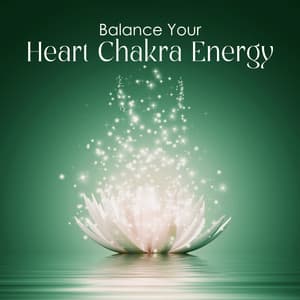 Balance Your Heart Chakra Energy: Healing Your Mind and Body with Tranquil New Age Music - New Age Instrumental Music