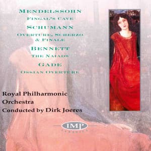 Mendelssohn: Fingal's Cave - Schumann: Overture, Scherzo & Finale - Bennett: The Naiads - Gade: Ossian Overture - Felix Mendelssohn