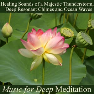 Healing Sounds of a Majestic Thunderstorm, Deep Resonant Chimes and Ocean Waves - Music for Deep Meditation
