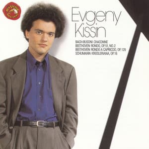 Bach-Busoni: Chaconne - Beethoven: Rondo, Op. 51 No. 2 & Rondo a capriccio, Op. 129 - Schumann: Kreisleriana, Op. 16 - Evgeny Kissin