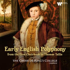 Early English Polyphony: From the Eton Choirbook to Thomas Tallis - Choir of King's College, Cambridge
