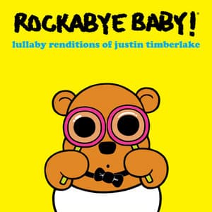 Lullaby Renditions of Justin Timberlake - Rockabye Baby!
