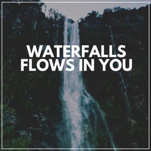 Waterfalls Flows in You - Waterfalling