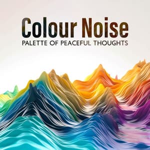 Colour Noise: Palette of Peaceful Thoughts - White Noise Universe