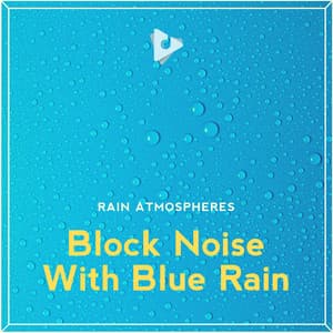 Block Noise With Blue Rain - Rain Atmospheres