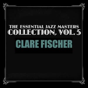 The Essential Jazz Masters Collection, Vol. 5 - Clare Fischer
