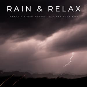 Rain & Relax: Tranquil Storm Sounds To Clear Your Mind - Ambient Rain