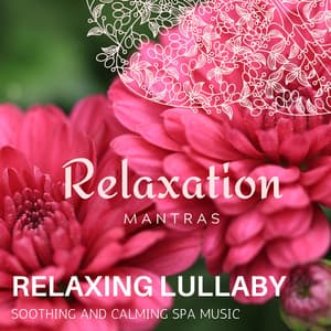 Relaxing Lullaby - Soothing and Calming Spa Music - Zen Healing Melodies