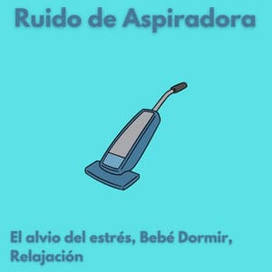 Ruido de Aspiradora - Ruido blanco para bebé