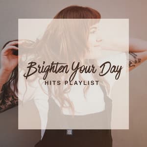 Brighten Your Day Hits Playlist - Top 40