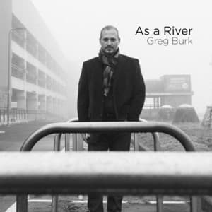 As a River - Greg Burk