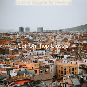 Urbane Sounds for Painting - Lofi Chillhop Classic