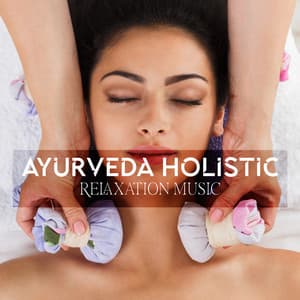 Ayurveda Holistic Relaxation Music - Ayurveda