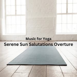 Music for Yoga: Serene Sun Salutations Overture - faint echoes