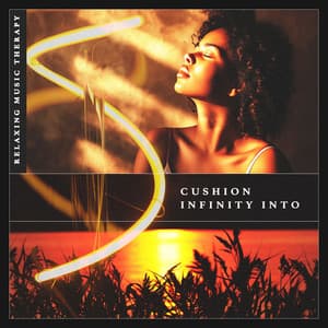 Cushion Infinity Into - Relaxing Music Therapy