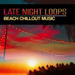 Late Night Loops - Beach Chillout Music