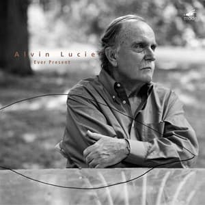 Lucier: Ever Present - Alvin Lucier