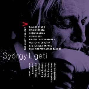Ligeti : Project Vol.5 - Ballad & Dance, Cello Sonata, Artikulation, Aventures, Nouvelles Aventures, Musica Ricercata, Big Turtle Fanfare & Régi magyar társas táncok - György Ligeti