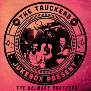 The Truckers Jukebox Present, The Delmore Brothers - The Delmore Brothers