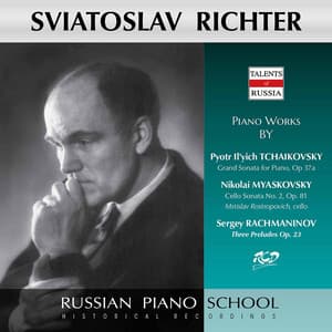 Sviatoslav Richter Plays Piano Works by Tchaikovsky: Grand Sonata, Op 37 / Myaskovsky: Cello Sonata No. 2, Op. 81 / Rachmaninov: Three Preludes Op. 23 - Sviatoslav Richter