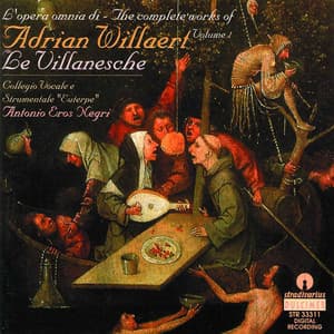 Willaert: The Complete Works, Vol. 1 – Le Villanesche - Adrian Willaert
