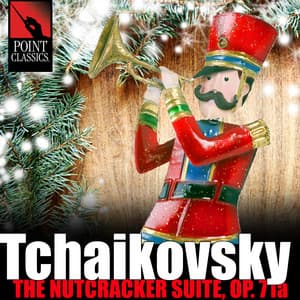 Tchaikovsky: The Nutcracker Suite, Op. 71a - Pyotr Ilyich Tchaikovsky