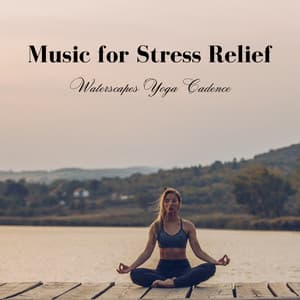 Music for Stress Relief: Waterscapes Yoga Cadence - West Coast Soundscape